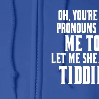 Oh Youre Into Pronouns Huh? Me Too Let Me She/Them Tiddies Full Zip Hoodie