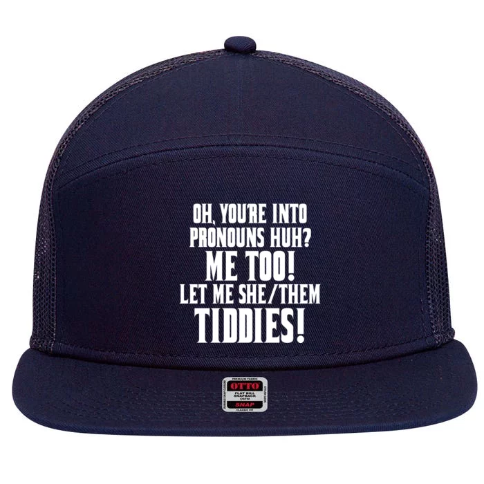 Oh Youre Into Pronouns Huh? Me Too Let Me She/Them Tiddies 7 Panel Mesh Trucker Snapback Hat