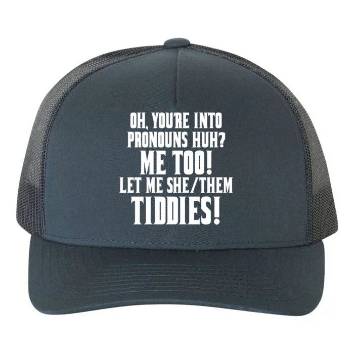 Oh Youre Into Pronouns Huh? Me Too Let Me She/Them Tiddies Yupoong Adult 5-Panel Trucker Hat