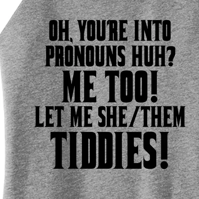 Oh Youre Into Pronouns Huh? Me Too Let Me She/Them Tiddies Women’s Perfect Tri Rocker Tank