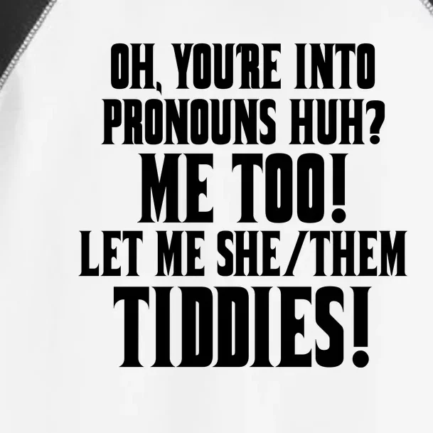 Oh Youre Into Pronouns Huh? Me Too Let Me She/Them Tiddies Toddler Fine Jersey T-Shirt