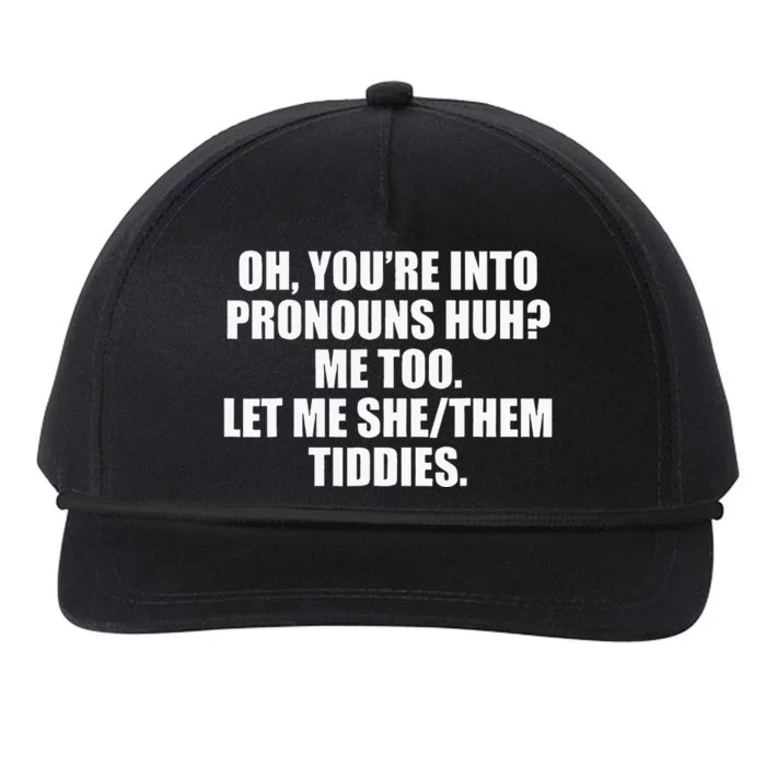 Oh YouRe Into Pronouns Huh Me Too Let Me Shethem Tiddies Snapback Five-Panel Rope Hat