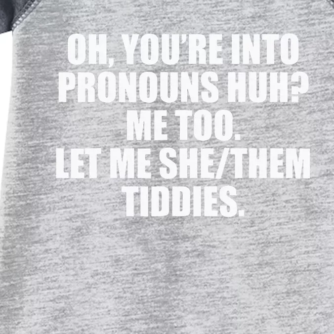 Oh YouRe Into Pronouns Huh Me Too Let Me Shethem Tiddies Infant Baby Jersey Bodysuit