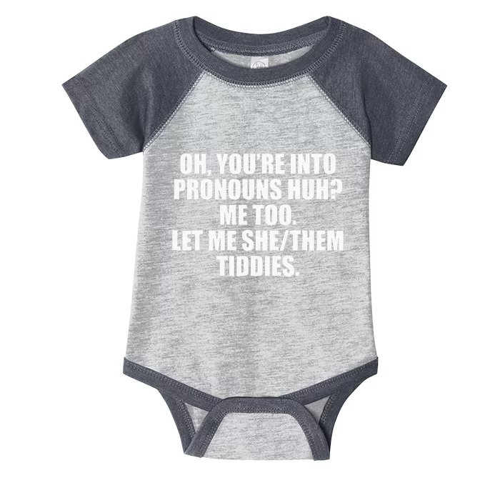 Oh YouRe Into Pronouns Huh Me Too Let Me Shethem Tiddies Infant Baby Jersey Bodysuit