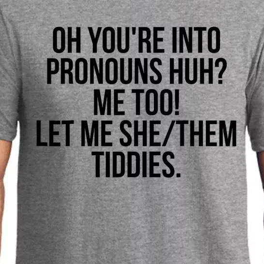 Oh YouRe Into Pronouns Huh Me Too Let Me She Them Tiddies Pajama Set