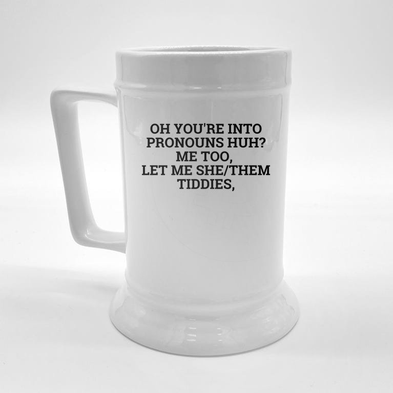 Oh You're Into Pronouns Huh? Me Too, Let Me She/Them Tiddies Beer Stein ...