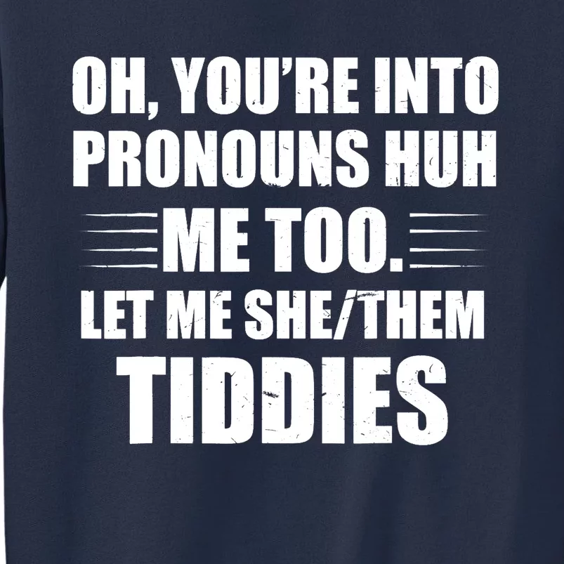 Oh You're Into Pronouns Huh? Me Too, Let Me She/Them Tiddies Sweatshirt