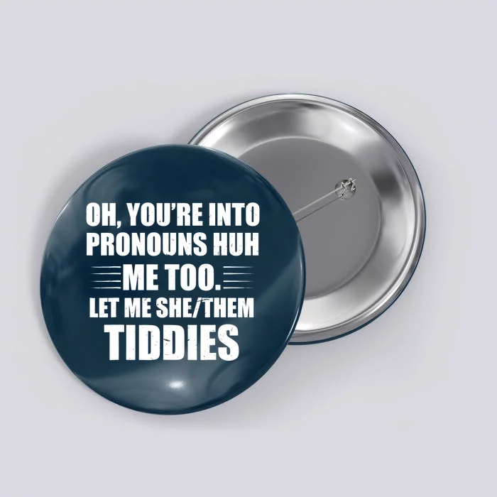 Oh You're Into Pronouns Huh? Me Too, Let Me She/Them Tiddies Button