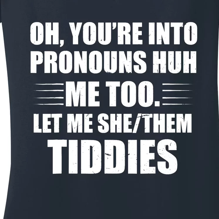 Oh You're Into Pronouns Huh? Me Too, Let Me She/Them Tiddies Women's V-Neck T-Shirt