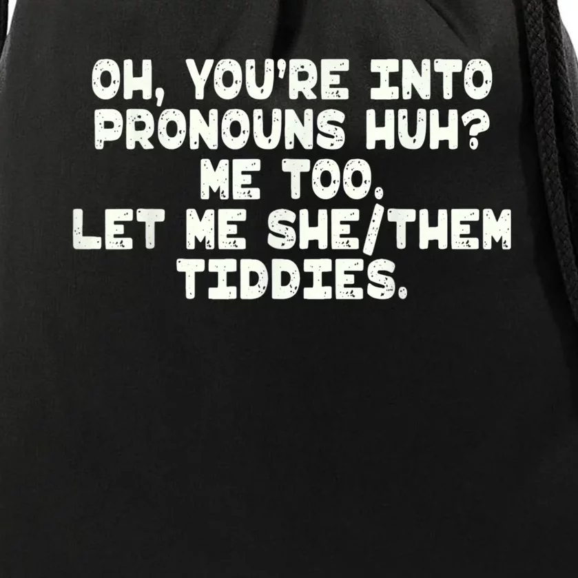 Oh You're Into Pronouns Huh? Me Too, Let Me She/Them Tiddies Drawstring Bag