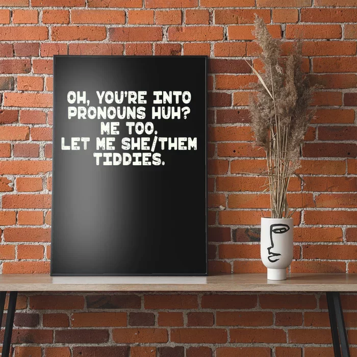 Oh You're Into Pronouns Huh? Me Too, Let Me She/Them Tiddies Poster