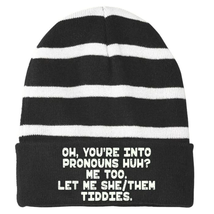 Oh You're Into Pronouns Huh? Me Too, Let Me She/Them Tiddies Striped Beanie with Solid Band