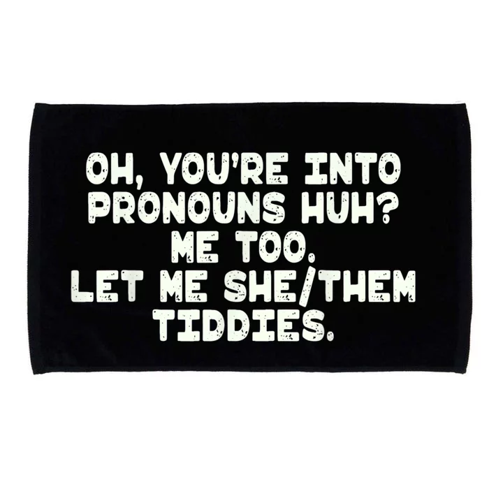 Oh You're Into Pronouns Huh? Me Too, Let Me She/Them Tiddies Microfiber Hand Towel