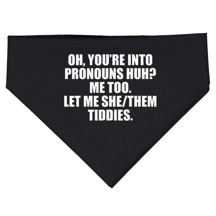 Oh YouRe Into Pronouns Huh Me Too Let Me Shethem Tiddies USA-Made Doggie Bandana