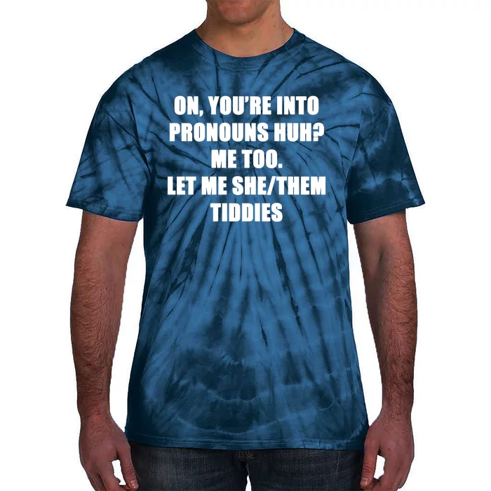 ON YOU’RE INTO PRONOUNS HUH Tie-Dye T-Shirt