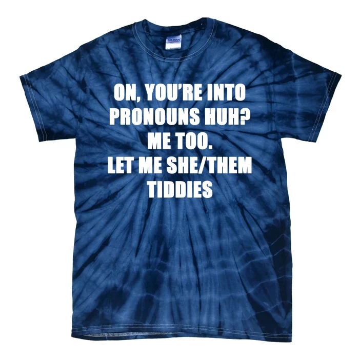 ON YOU’RE INTO PRONOUNS HUH Tie-Dye T-Shirt