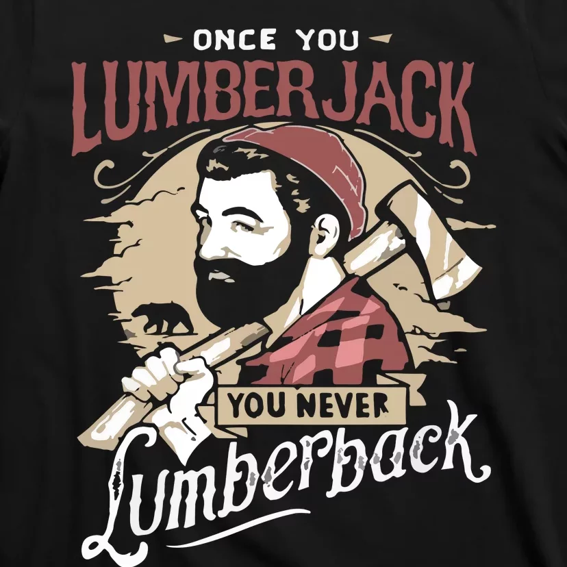 Once You Lumberjack You Never Lumberback T-Shirt