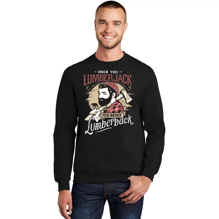 Once You Lumberjack You Never Lumberback Tall Sweatshirt