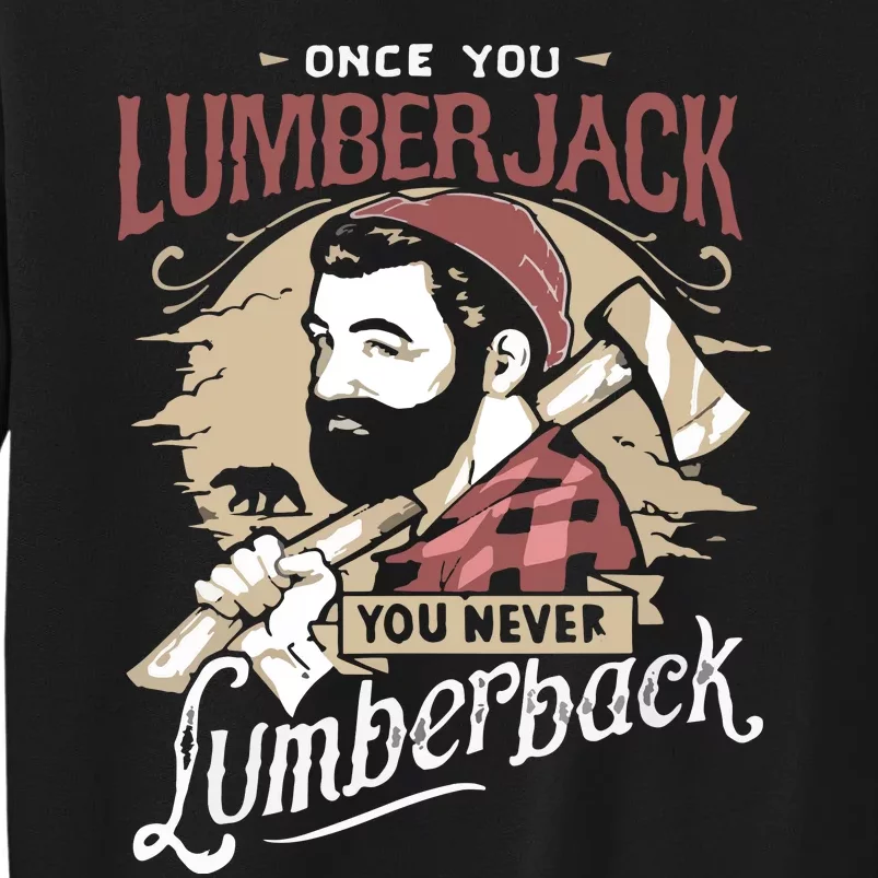 Once You Lumberjack You Never Lumberback Tall Sweatshirt