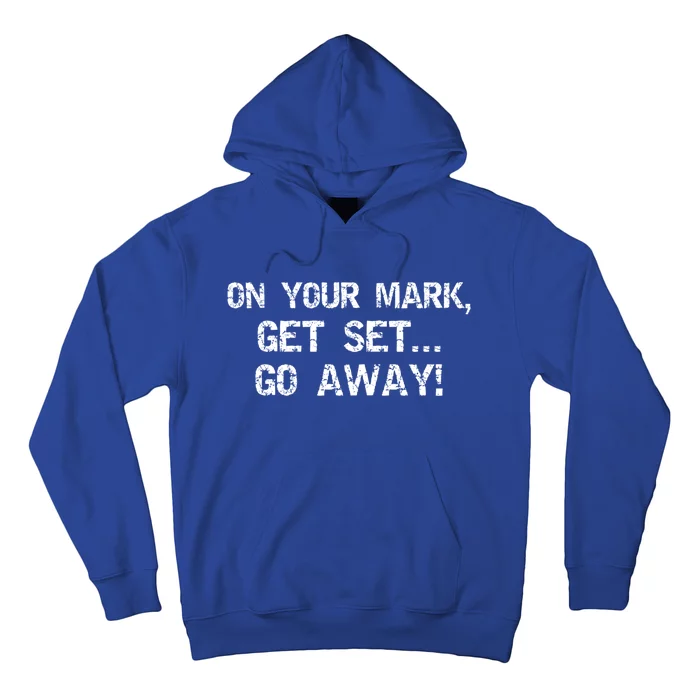 On Your Mark Get Set Go Away! Funny Sarcastic Gift Hoodie