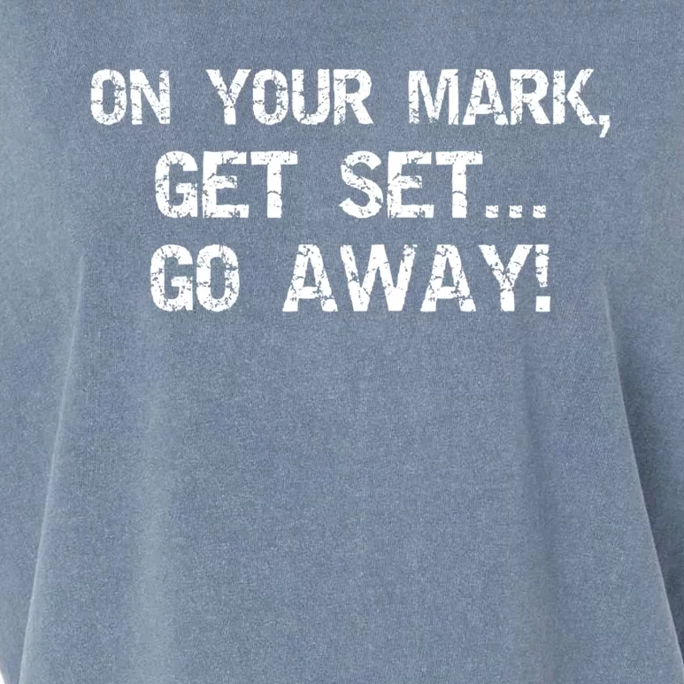 On Your Mark Get Set Go Away! Funny Sarcastic Gift Garment-Dyed Women's Muscle Tee