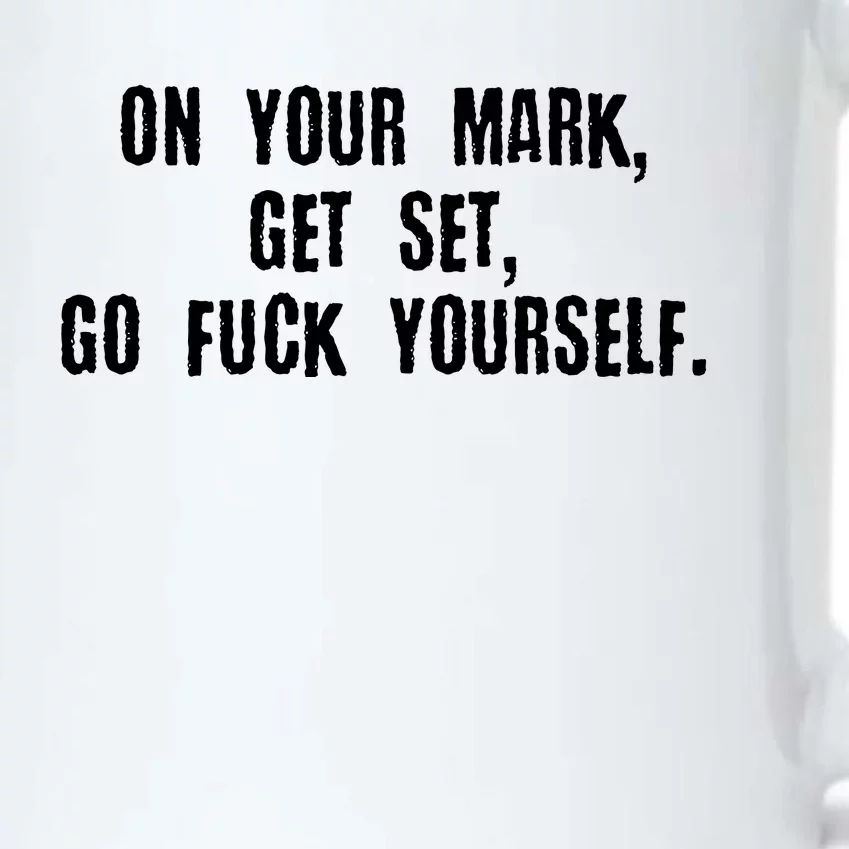 On Your Mark Get Set Go F Yourself Black Color Changing Mug