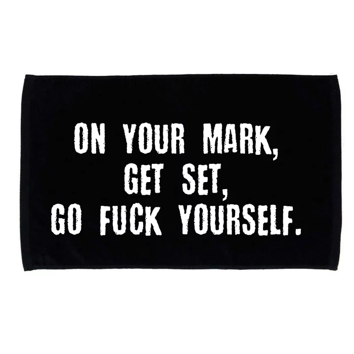 On Your Mark Get Set Go F Yourself Microfiber Hand Towel