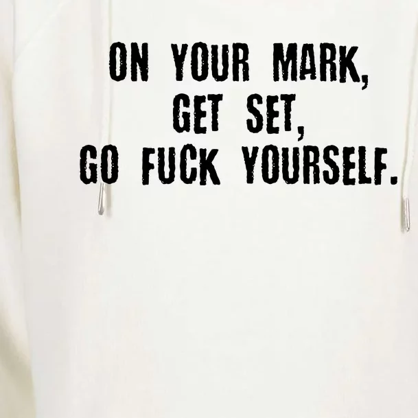 On Your Mark Get Set Go F Yourself Womens Funnel Neck Pullover Hood