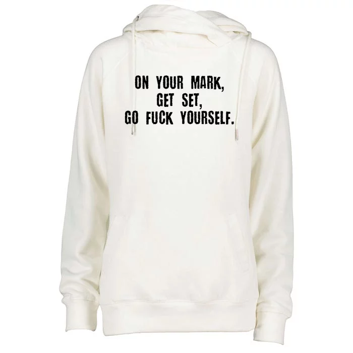 On Your Mark Get Set Go F Yourself Womens Funnel Neck Pullover Hood