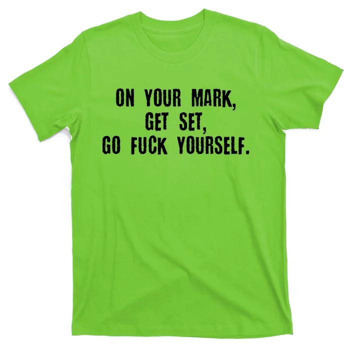 On Your Mark Get Set Go F Yourself T-Shirt | TeeShirtPalace