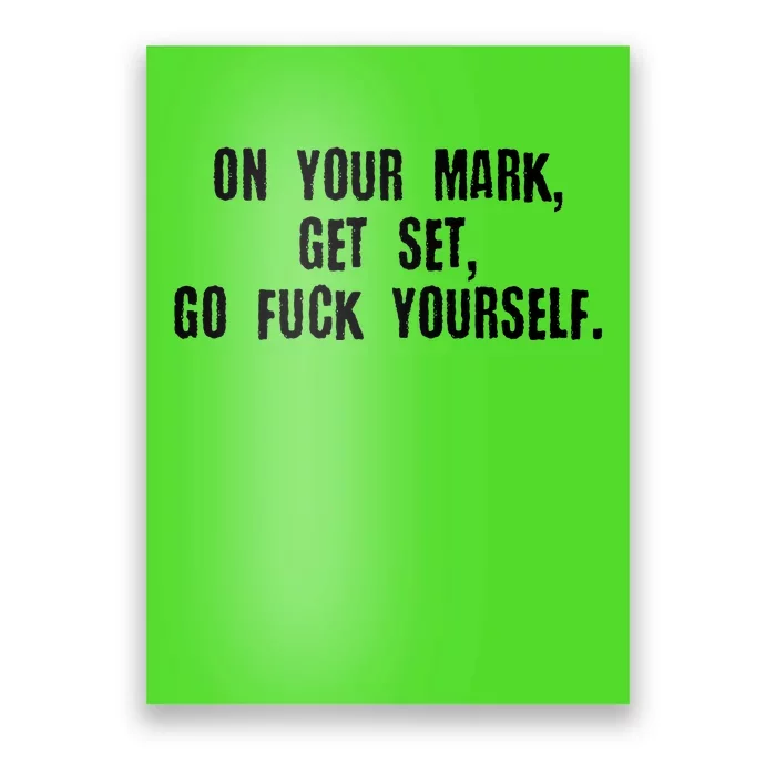 On Your Mark Get Set Go F Yourself Poster