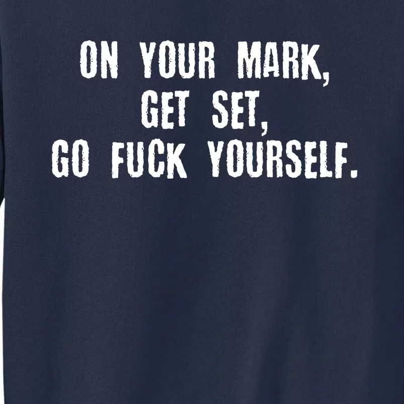 On Your Mark Get Set Go F Yourself Sweatshirt