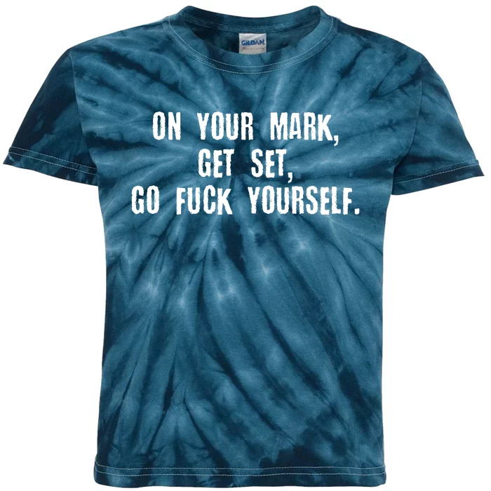 On Your Mark Get Set Go F Yourself Kids Tie-Dye T-Shirt