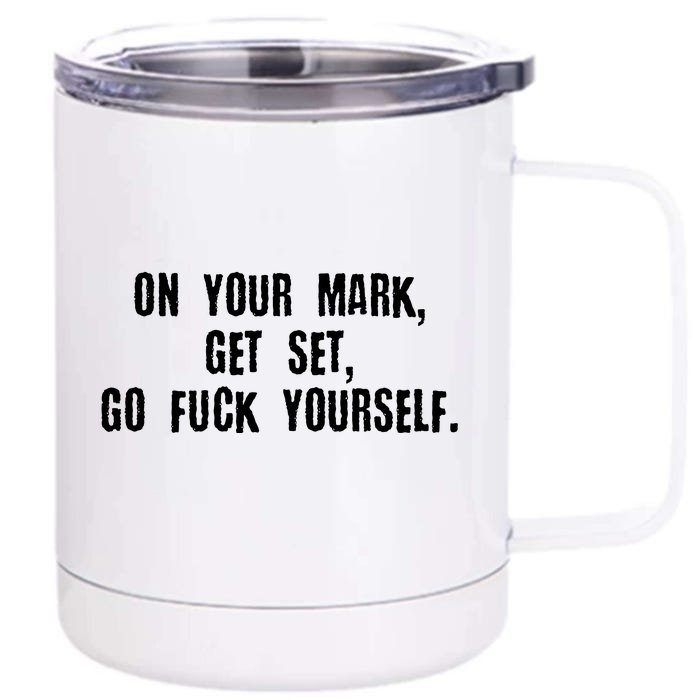 On Your Mark Get Set Go F Yourself Front & Back 12oz Stainless Steel Tumbler Cup