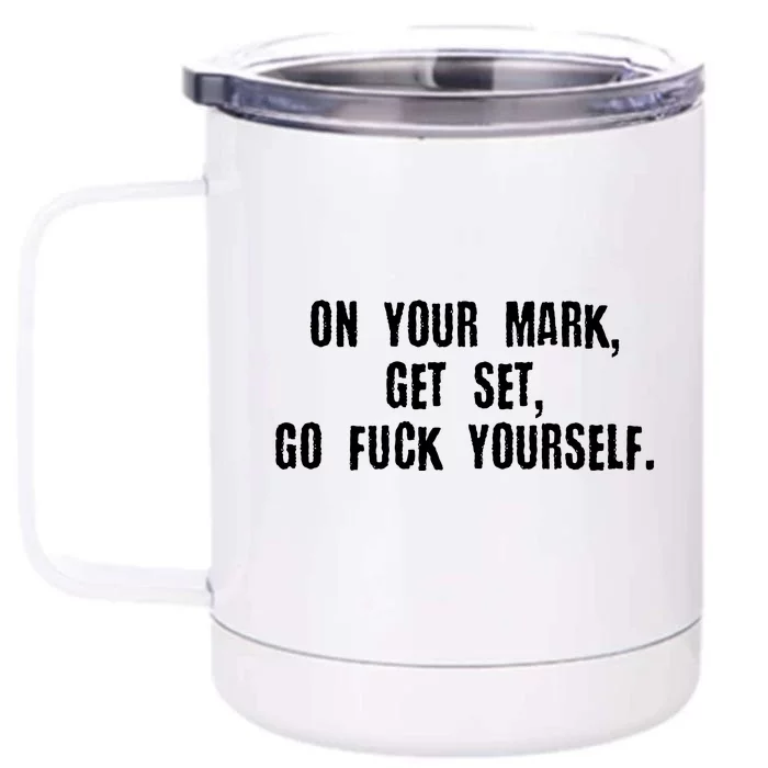 On Your Mark Get Set Go F Yourself Front & Back 12oz Stainless Steel Tumbler Cup