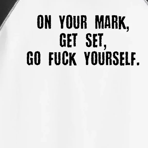 On Your Mark Get Set Go F Yourself Toddler Fine Jersey T-Shirt