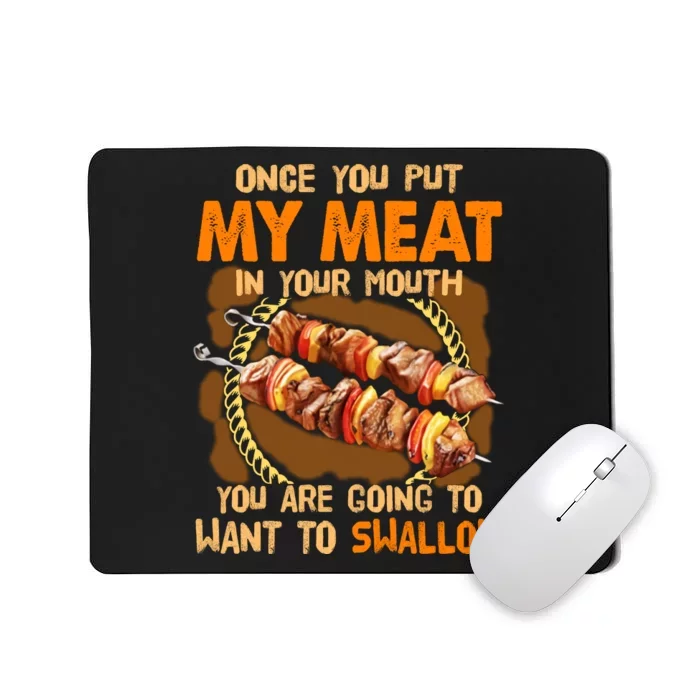 Once You Put My Meat In Your Mouth You Gonna Want To Swallow Mousepad