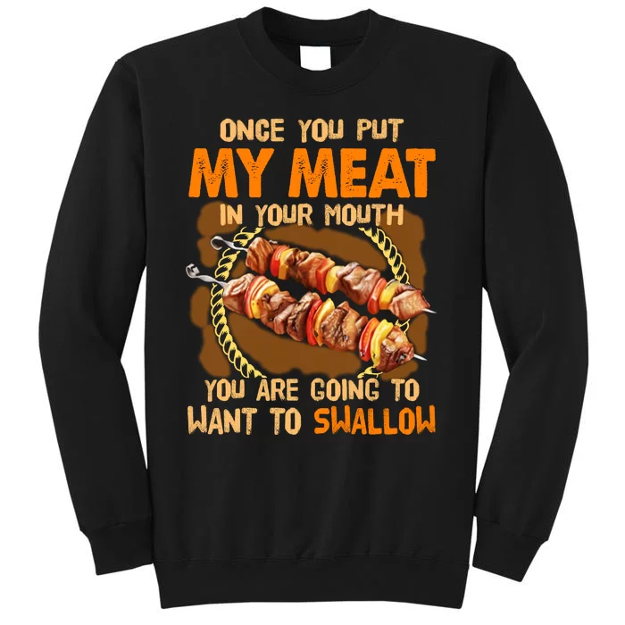 Once You Put My Meat In Your Mouth You Gonna Want To Swallow Tall Sweatshirt