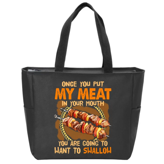 Once You Put My Meat In Your Mouth You Gonna Want To Swallow Zip Tote Bag