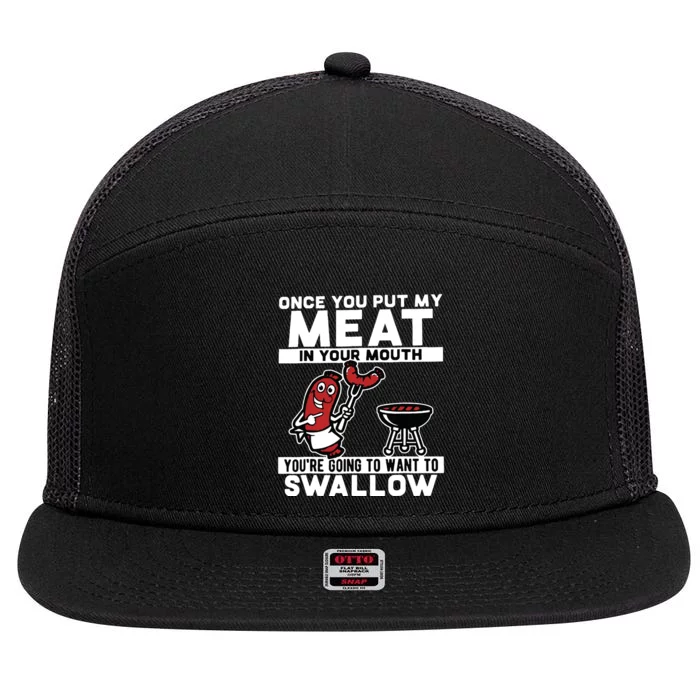 Once You Put My Meat In Your Mouth, You're Going To Want To 7 Panel Mesh Trucker Snapback Hat