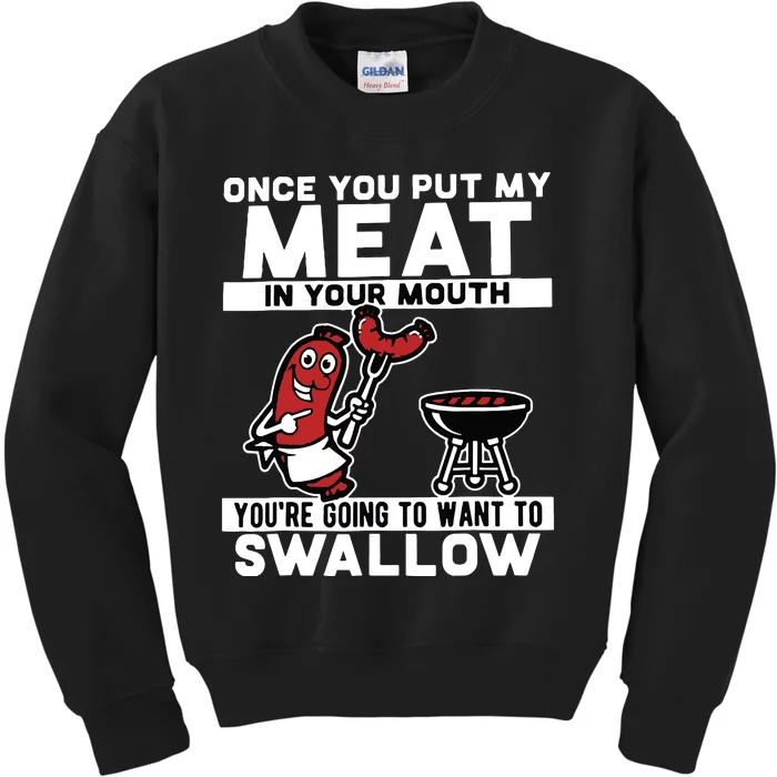 Once You Put My Meat In Your Mouth, You're Going To Want To Kids Sweatshirt