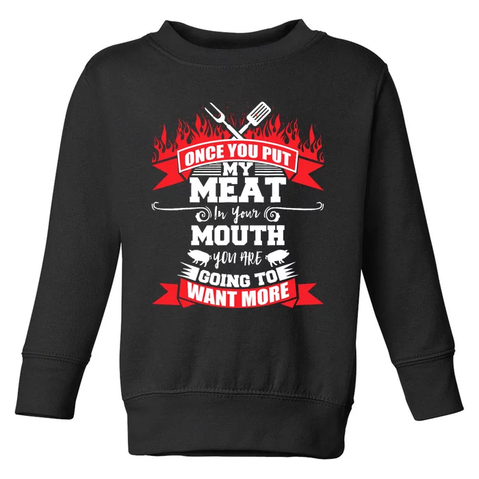 Once You Put My Meat In Your Mouth You Want More Bbq Toddler Sweatshirt