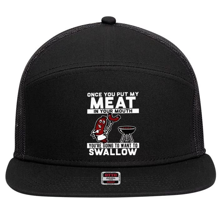 Once You Put My Meat In Your Mouth Youre Going To Want To 7 Panel Mesh Trucker Snapback Hat