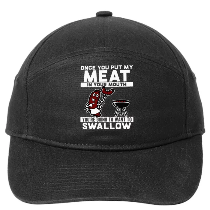 Once You Put My Meat In Your Mouth Youre Going To Want To 7-Panel Snapback Hat