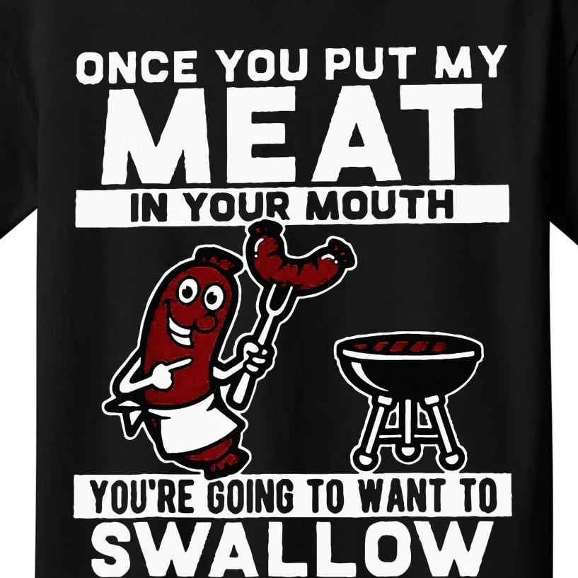 Once You Put My Meat In Your Mouth Youre Going To Want To Kids T-Shirt