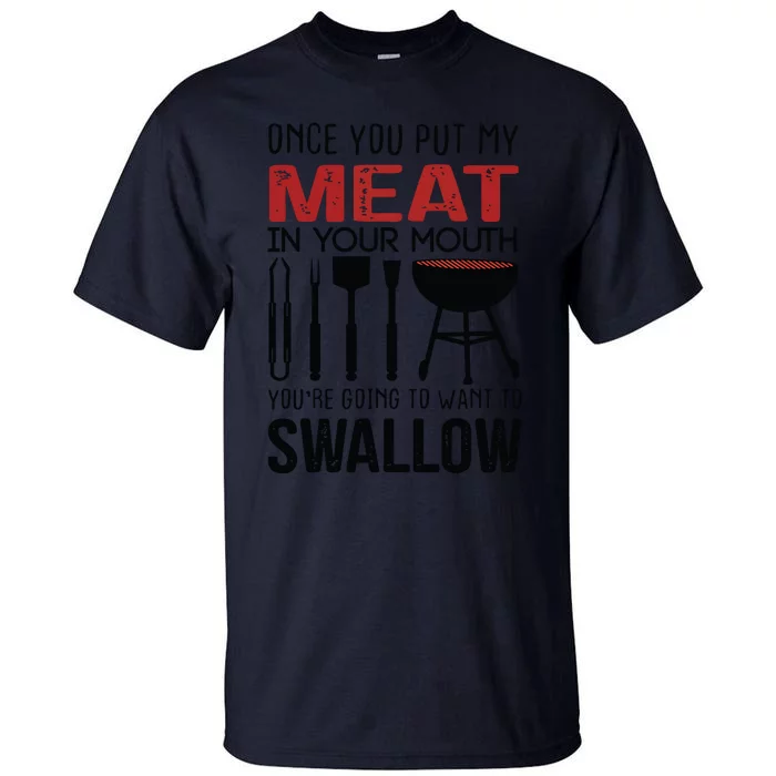 Once You Put My Meat In Your Mouth Funny For Tall T-Shirt