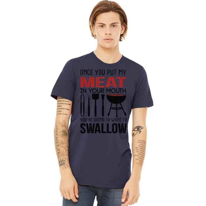 Once You Put My Meat In Your Mouth Funny For Premium T-Shirt