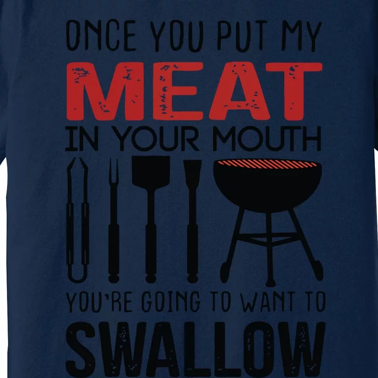 Once You Put My Meat In Your Mouth Funny For Premium T-Shirt