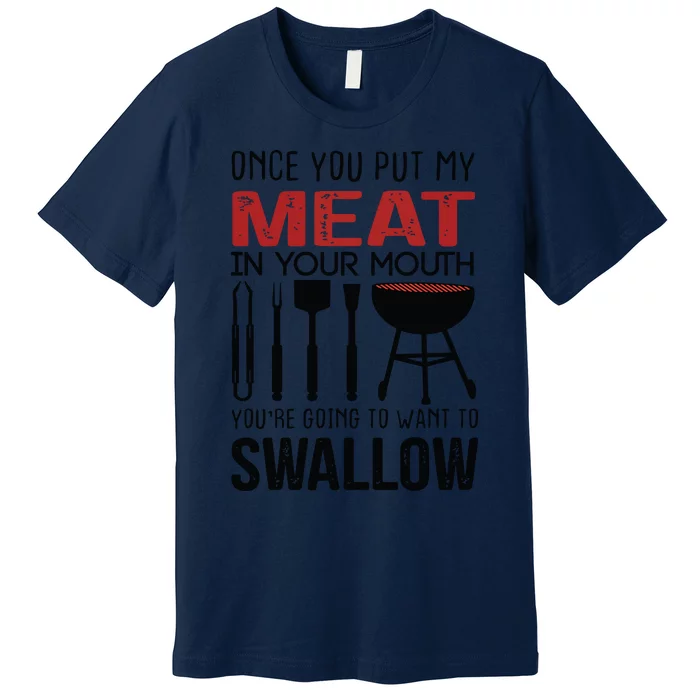 Once You Put My Meat In Your Mouth Funny For Premium T-Shirt