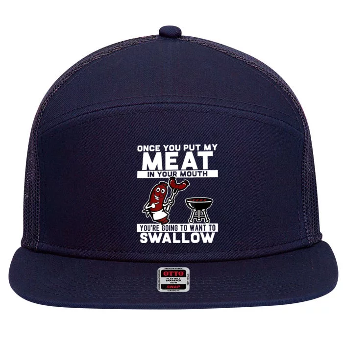 Once You Put My Meat In Your Mouth, You're Going To Want To 7 Panel Mesh Trucker Snapback Hat